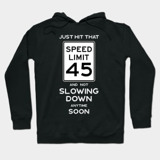 45th Birthday Gift Idea Speed Limit 45 Sign Hoodie